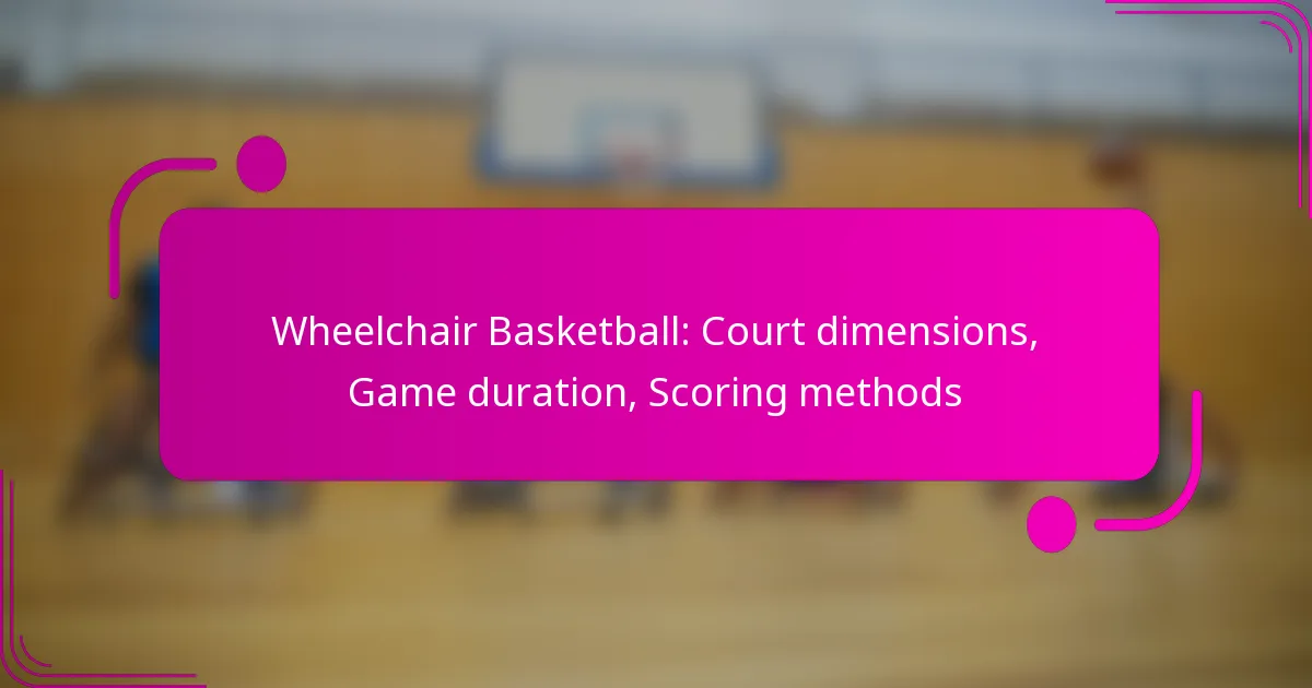 Wheelchair Basketball: Court dimensions, Game duration, Scoring methods
