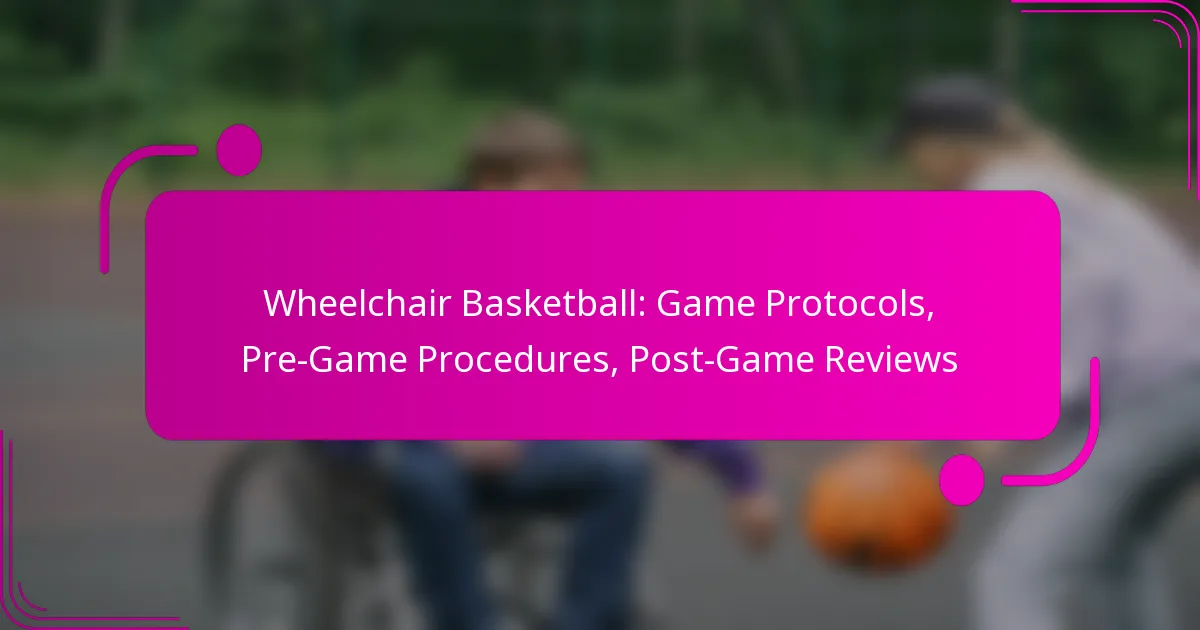 Wheelchair Basketball: Game Protocols, Pre-Game Procedures, Post-Game Reviews