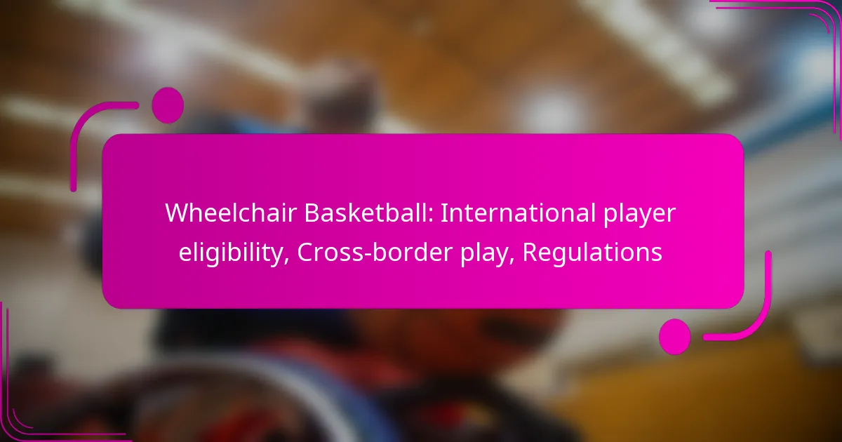 Wheelchair Basketball: International player eligibility, Cross-border play, Regulations