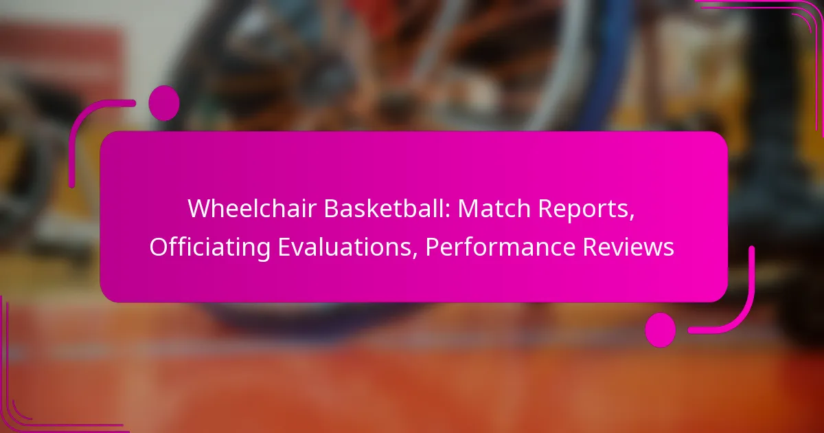 Wheelchair Basketball: Match Reports, Officiating Evaluations, Performance Reviews