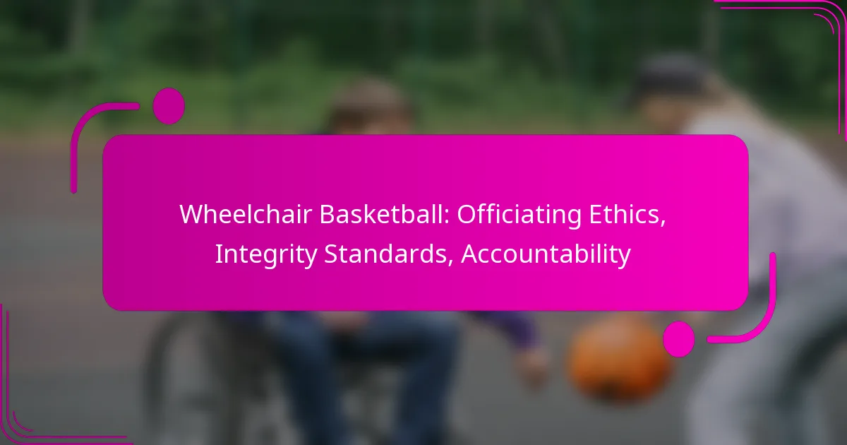 Wheelchair Basketball: Officiating Ethics, Integrity Standards, Accountability