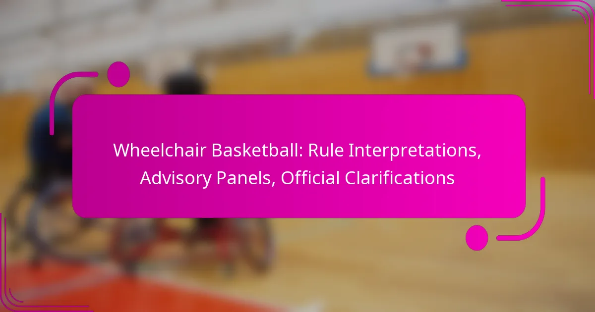 Wheelchair Basketball: Rule Interpretations, Advisory Panels, Official Clarifications