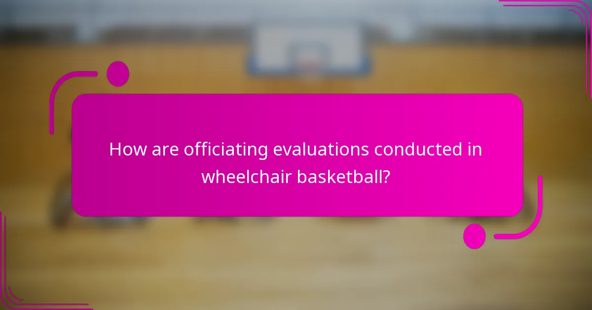 How are officiating evaluations conducted in wheelchair basketball?