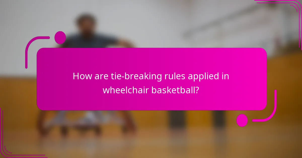 How are tie-breaking rules applied in wheelchair basketball?