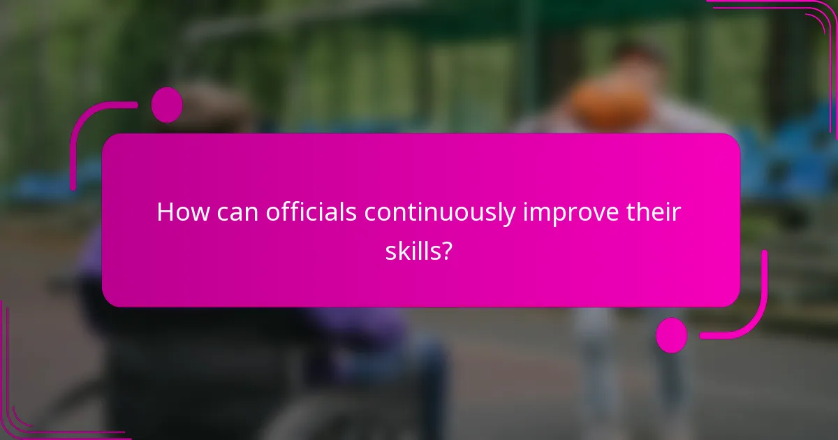 How can officials continuously improve their skills?
