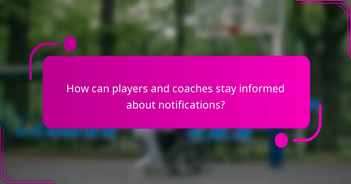 How can players and coaches stay informed about notifications?