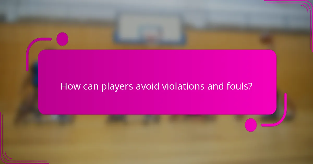 How can players avoid violations and fouls?