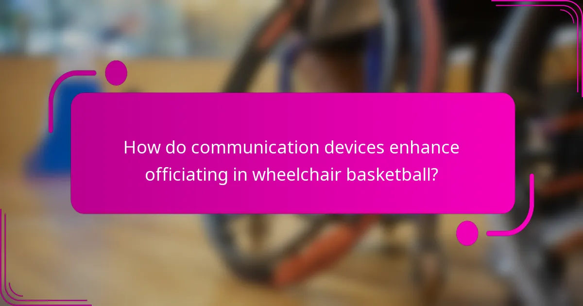 How do communication devices enhance officiating in wheelchair basketball?