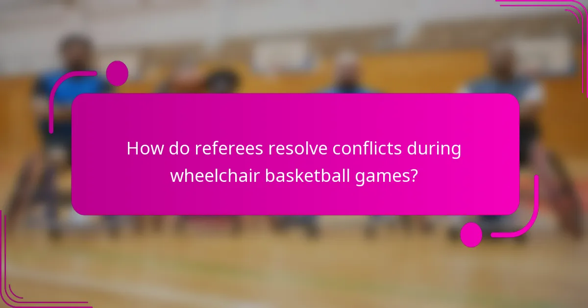 How do referees resolve conflicts during wheelchair basketball games?