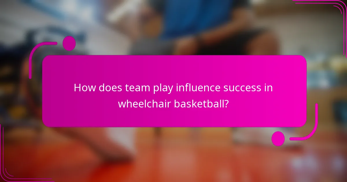 How does team play influence success in wheelchair basketball?