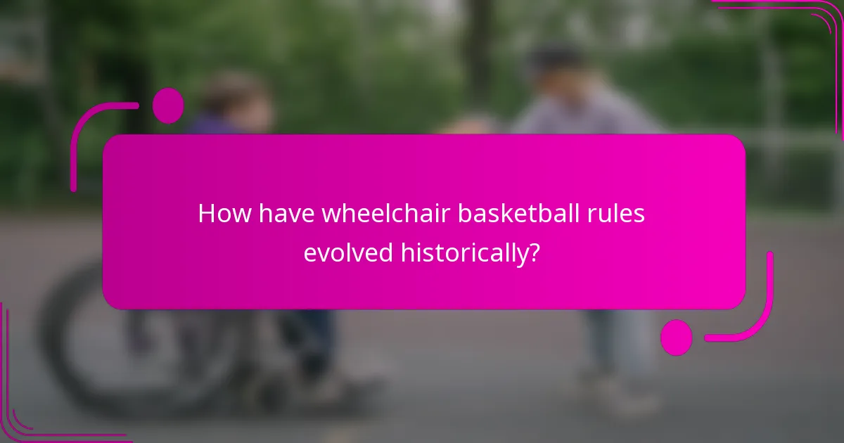 How have wheelchair basketball rules evolved historically?