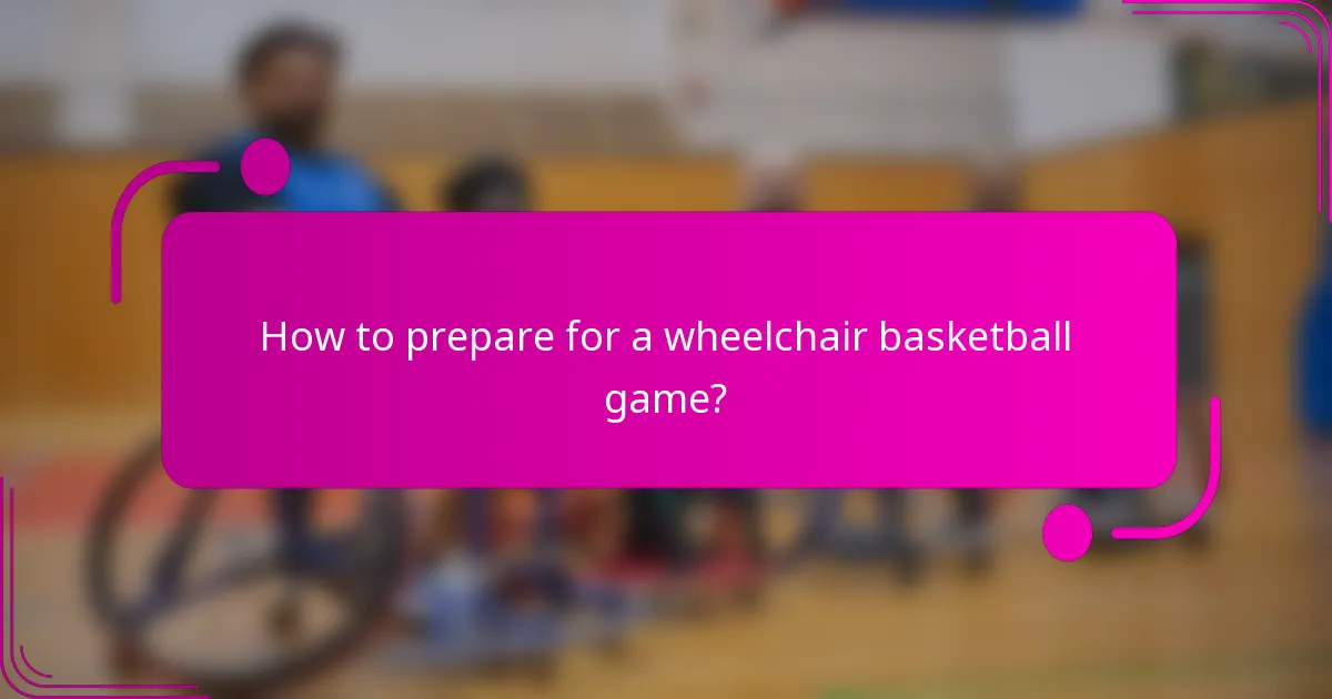 How to prepare for a wheelchair basketball game?