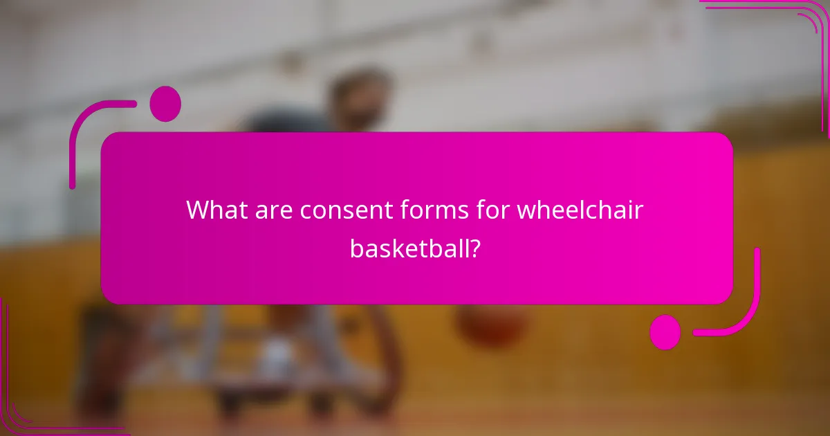 What are consent forms for wheelchair basketball?