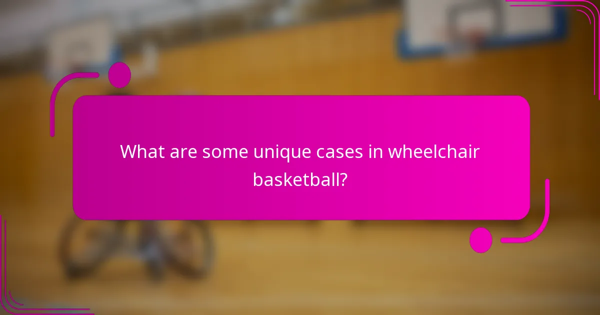 What are some unique cases in wheelchair basketball?