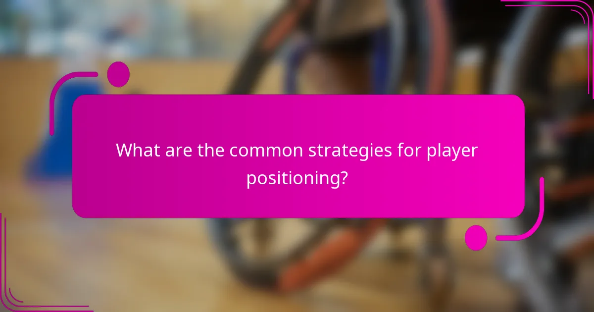 What are the common strategies for player positioning?