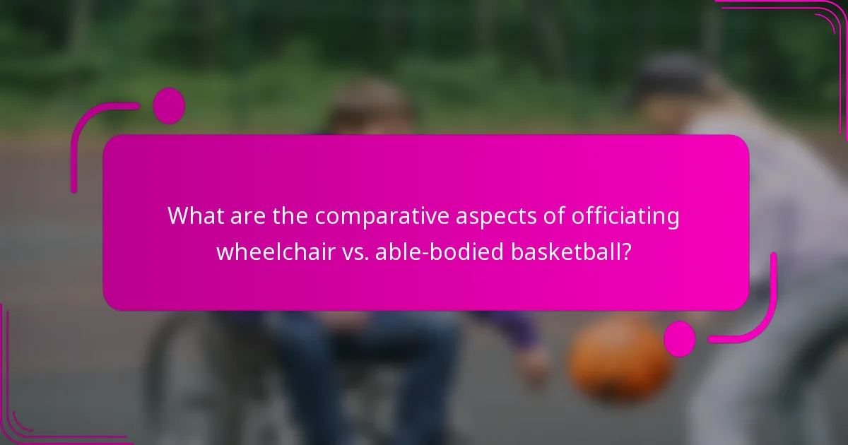 What are the comparative aspects of officiating wheelchair vs. able-bodied basketball?
