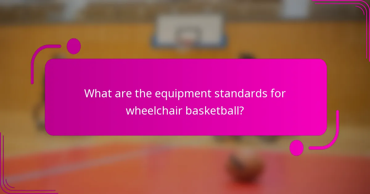 What are the equipment standards for wheelchair basketball?