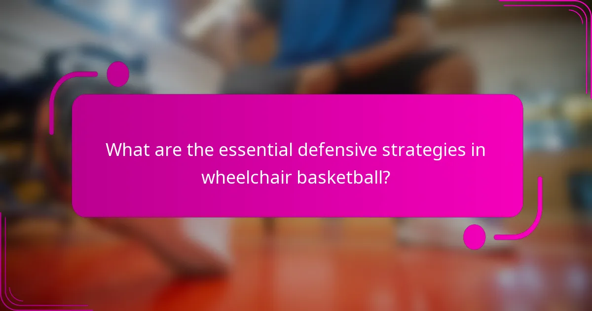What are the essential defensive strategies in wheelchair basketball?