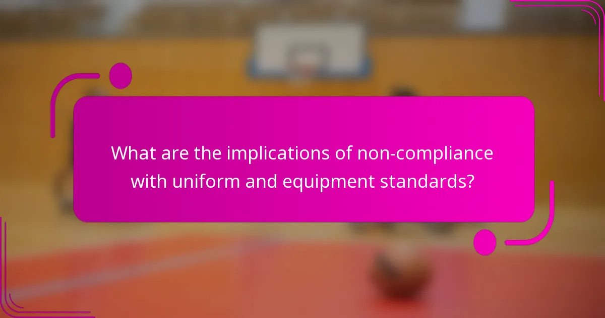 What are the implications of non-compliance with uniform and equipment standards?