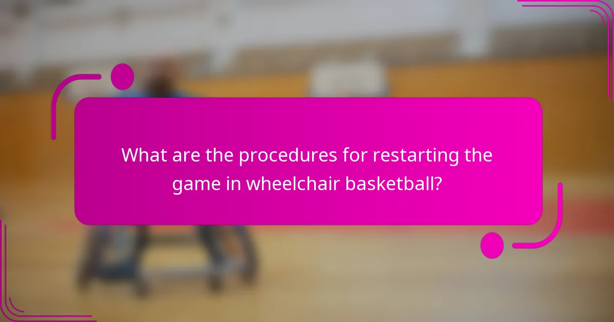 What are the procedures for restarting the game in wheelchair basketball?