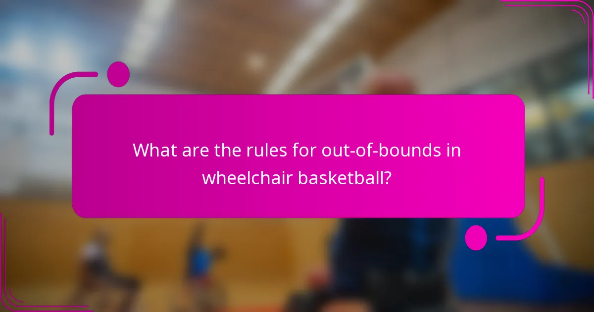 What are the rules for out-of-bounds in wheelchair basketball?