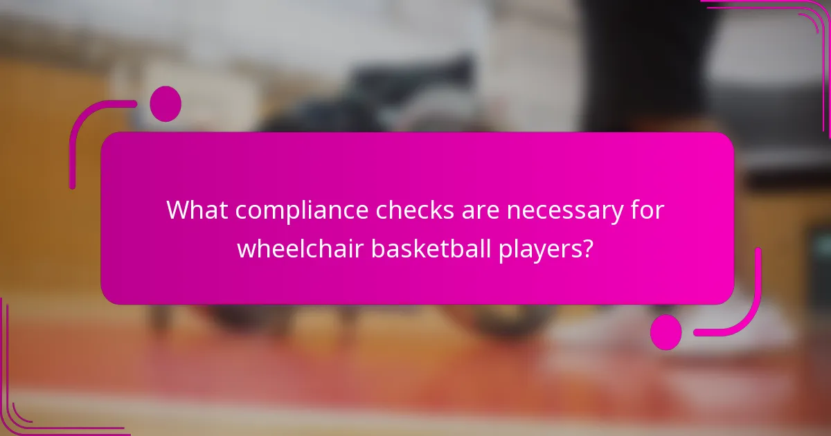 What compliance checks are necessary for wheelchair basketball players?