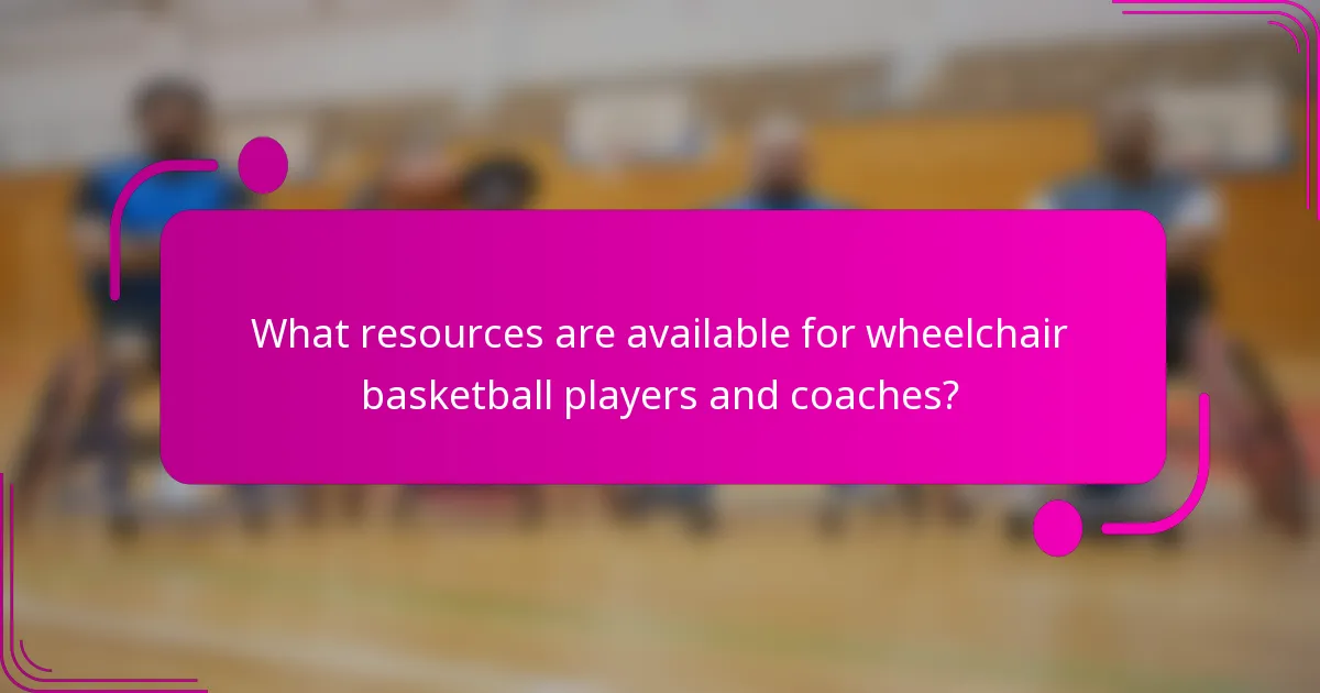 What resources are available for wheelchair basketball players and coaches?