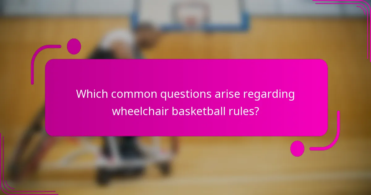 Which common questions arise regarding wheelchair basketball rules?