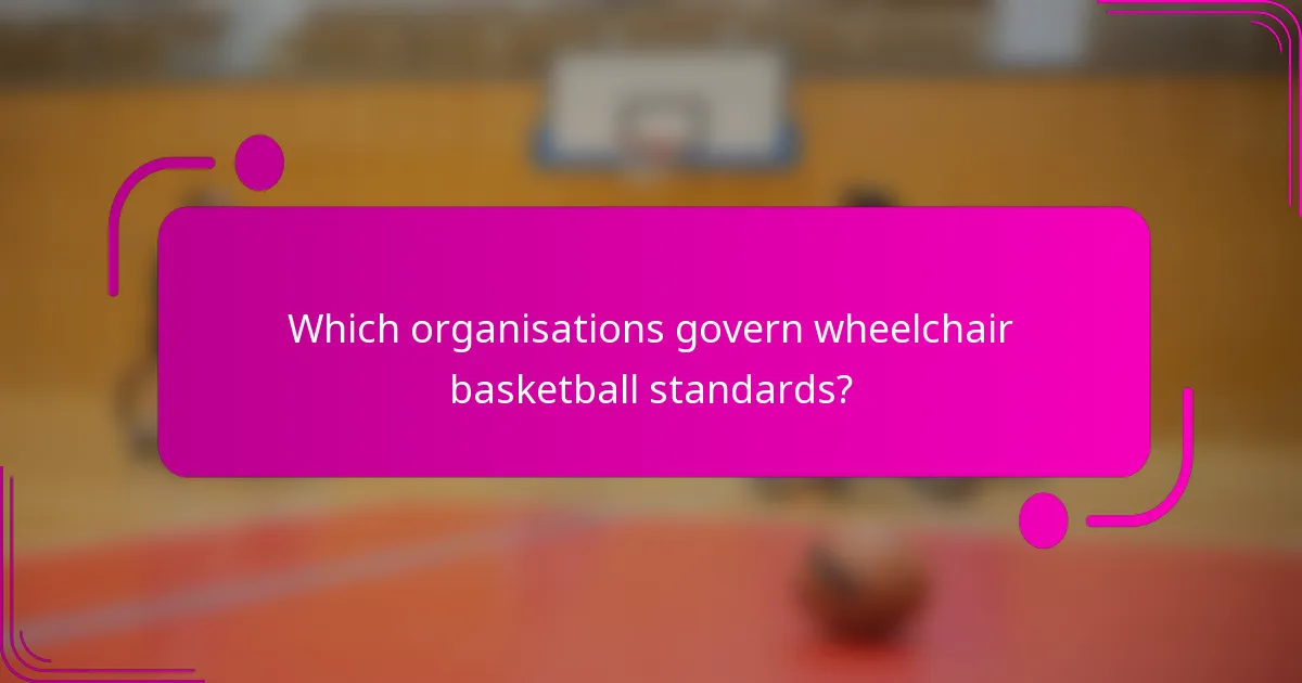 Which organisations govern wheelchair basketball standards?