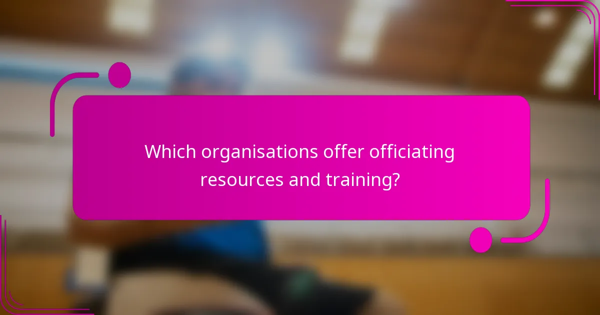 Which organisations offer officiating resources and training?
